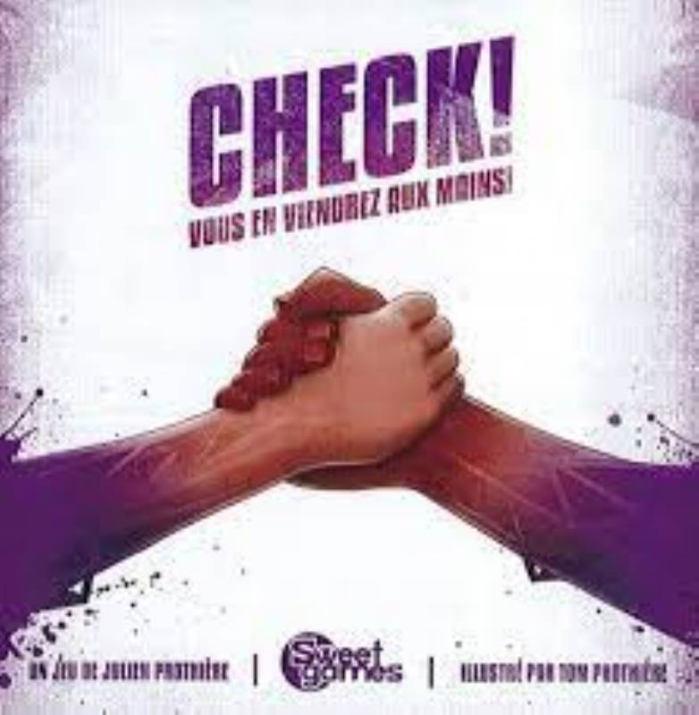 CHECK! VOUS EN VIENDREZ AUX MAINS!